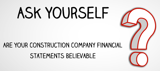 Are-Your-Construction-Company-Financial-Statements-Believable-Call-Fast-Easy-Accounting-206-361-3950