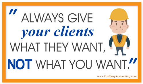 Always give clients what they want - Fast Easy Accounting
